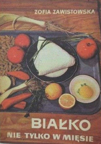 Białko nie tylko w mięsie - Zofia Zawistowska