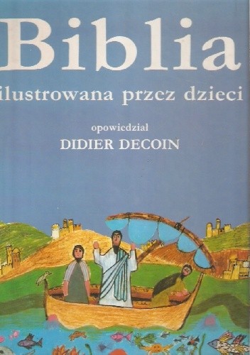 Biblia ilustrowana przez dzieci - Didier Decoin