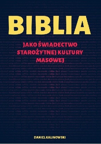 Biblia jako świadectwo starożytnej kultury masowej - Daniel Kalinowski