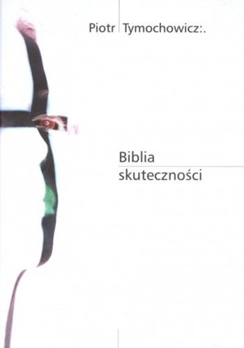 Biblia skuteczności - Piotr Tymochowicz