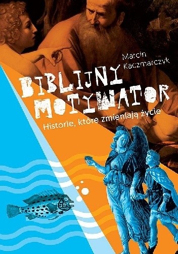Biblijny motywator. Historie, które zmieniają życie - Marcin Kaczmarczyk