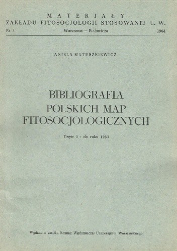 Bibliografia polskich map fitosocjologicznych. Część 1: do roku 1963 - Aniela Matuszkiewicz