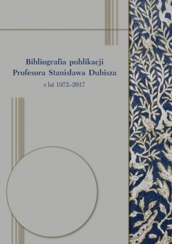 Bibliografia publikacji Profesora Stanisława Dubisza z lat 1972-2017 - Ewelina Kwapień