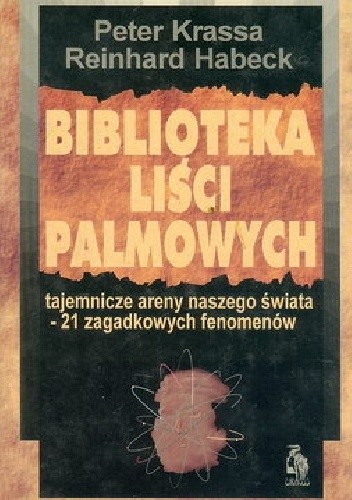 Biblioteka liści palmowych. Tajemnicze areny naszego świata - 21 zagadkowych fenomenów - Peter Krassa