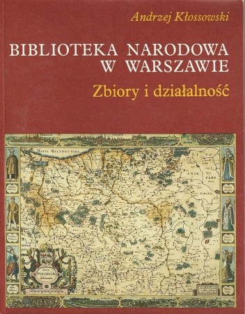 Biblioteka Narodowa w Warszawie. Zbiory i działalność - Andrzej Kłossowski