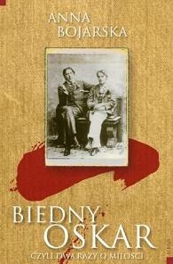 Biedny Oskar czyli dwa razy o miłości - Anna Bojarska