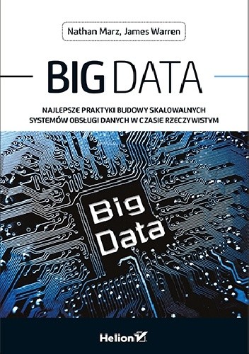 Big Data. Najlepsze praktyki budowy skalowalnych systemów obsługi danych w czasie rzeczywistym - Nathan Marz