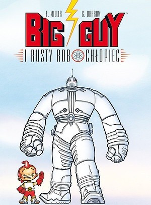 Big Guy i Rusty Robochłopiec - Frank Miller