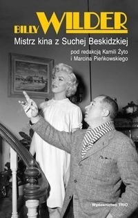 Billy Wilder. Mistrz kina z Suchej Beskidzkiej - praca zbiorowa