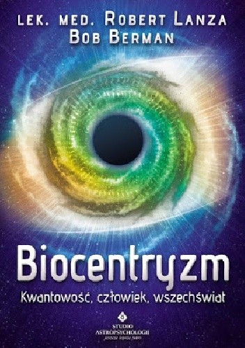Biocentryzm. Kwantowość, człowiek, wszechświat - Robert Lanza