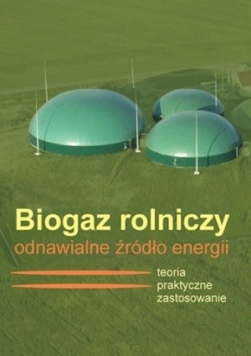 Biogaz rolniczy. Odnawialne źródło energii - praca zbiorowa