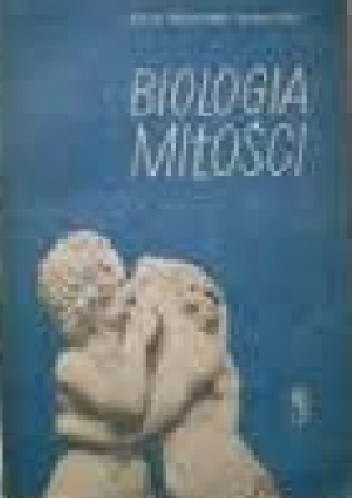 Biologia miłości. Popularny zarys fizjologii, biologii i socjologii życia płciowego. - Erich Schindel