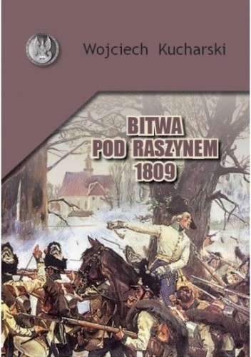 BITWA POD RASZYNEM 1809 - Wojciech Kucharski