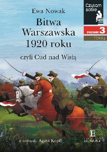 Bitwa Warszawska 1920, czyli Cud nad Wisłą. - Ewa Nowak