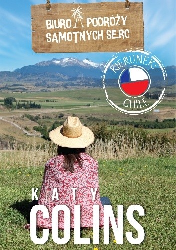 Biuro Podróży Samotnych Serc Kierunek: Chile - Katy Colins
