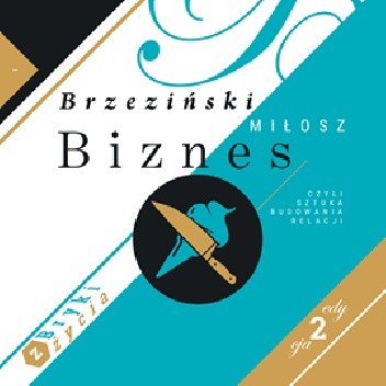 Biznes czyli sztuka budowania relacji czyli bryki z życia - Miłosz Brzeziński