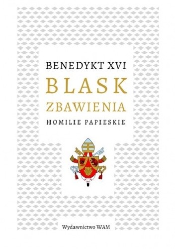 Blask zbawienia Homilie papieskie - Benedykt XVI