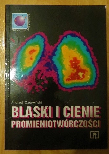 Blaski i cienie promieniotwórczości. - Andrzej Czerwiński