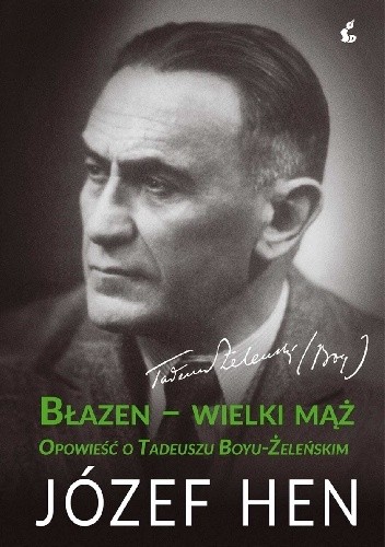 Błazen-wielki mąż. Opowieść o Tadeuszu Boyu-Żeleńskim - Józef Hen