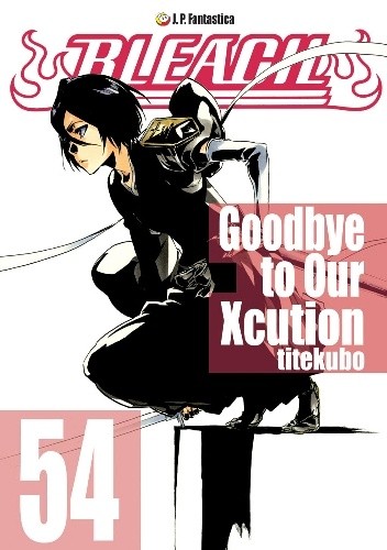 Bleach - 54. Goodbye to Our Xcution - Tite Kubo