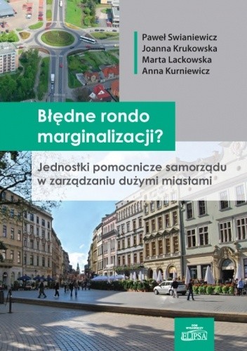 Błędne rondo marginalizacji? Jednostki pomocnicze samorządu w zarządzaniu dużymi miastami - Paweł Swianiewicz
