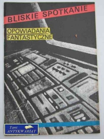 Bliskie Spotkanie. Opowiadania fantastyczne - Janusz Andrzej Zajdel