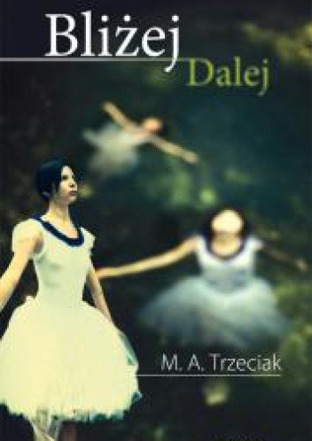 Bliżej, dalej - Marta Alicja Trzeciak