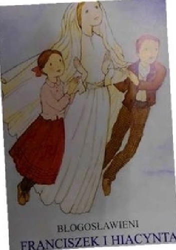Błogosławieni Franciszek i Hiacynta - praca zbiorowa