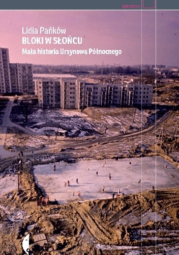 Bloki w słońcu. Mała historia Ursynowa Północnego - Lidia Pańków