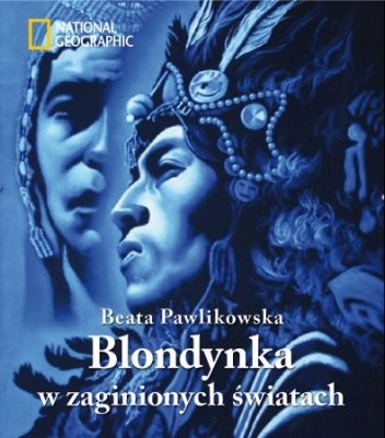 Blondynka w zaginionych światach - Beata Pawlikowska