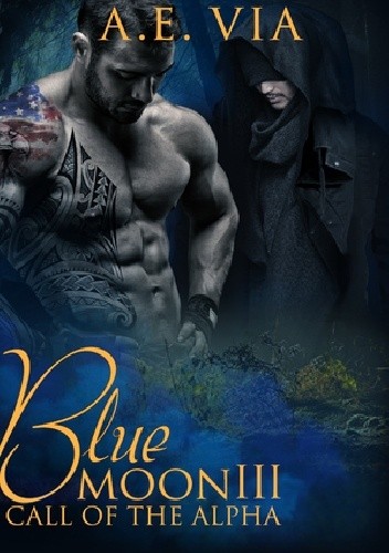 Blue Moon III: Call of the Alpha - A.E. Via