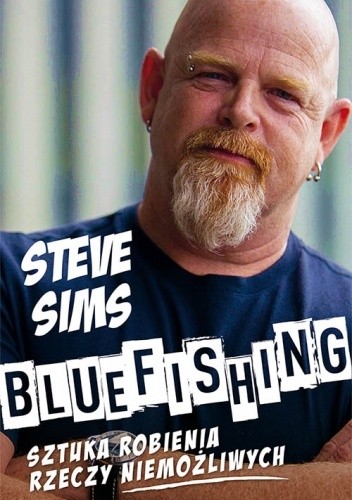 Bluefishing. Sztuka robienia rzeczy niemożliwych - Steve Sims