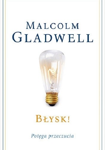 Błysk! Potęga przeczucia - Malcolm Gladwell