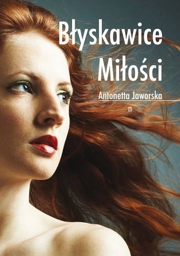 Błyskawice miłości - Antonetta Jaworska