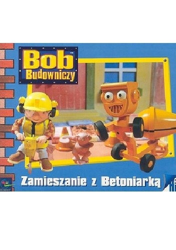 Bob Budowniczy. Zamieszanie z Betoniarką - praca zbiorowa