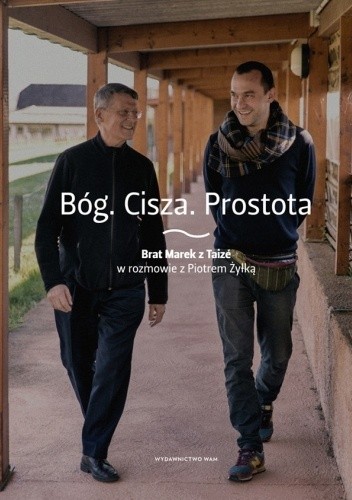 Bóg. Cisza. Prostota. Brat Marek z Taizé w rozmowie z Piotrem Żyłką - Piotr Żyłka