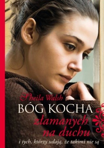 Bóg kocha złamanych na duchu i tych, którzy udają, że takimi nie są - Sheila Walsh