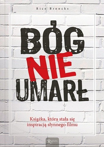 Bóg nie umarł. Książka, która stała się inspiracją słynnego filmu - Rice Broocks