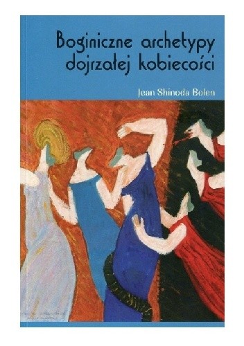 Boginiczne archetypy dojrzałej kobiecości - Jean Shinoda Bolen