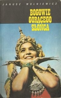 Bogowie gorącego słońca - Janusz Wolniewicz