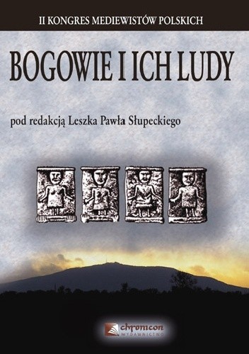Bogowie i ich ludy. Religie pogańskie a procesy tworzenia się tożsamości kulturowej, etnicznej, plemiennej i narodowej w średniowieczu - Leszek Paweł Słupecki