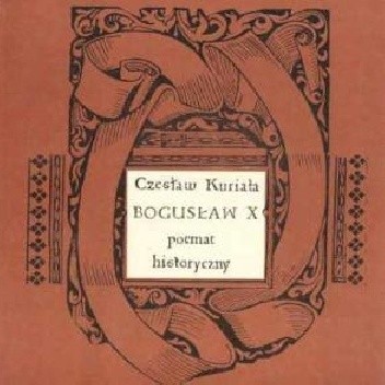 Bogusław X. Poemat historyczny - Czesław Kuriata