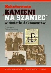 Bohaterowie Kamieni na szaniec w świetle dokumentów - Tomasz Strzembosz
