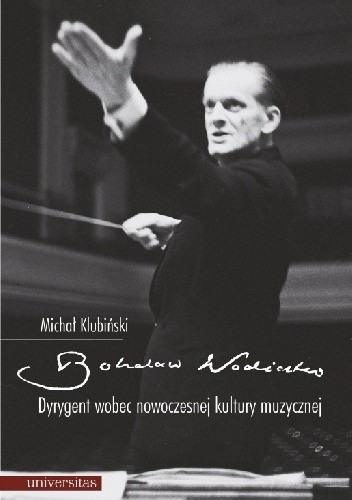 Bohdan Wodiczko. Dyrygent wobec nowoczesnej kultury muzycznej - Michał Klubiński