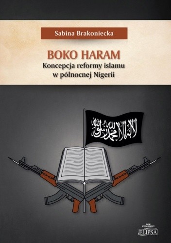 Boko Haram. Koncepcja reformy islamu w północnej Nigerii - Sabina Brakoniecka