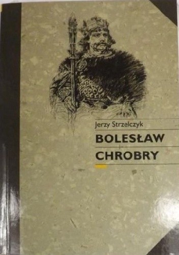 Bolesław Chrobry - Jerzy Strzelczyk