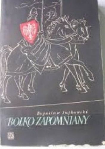 Bolko Zapomniany - Bogusław Sujkowski
