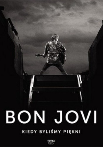 Bon Jovi. Kiedy byliśmy piękni - Bon Jovi
