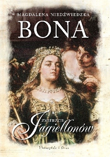 Bona. Zmierzch Jagiellonów - Magdalena Niedźwiedzka