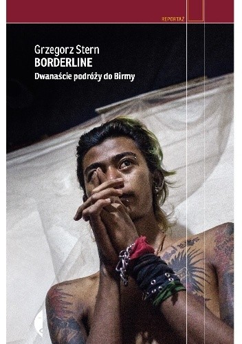 Borderline. Dwanaście podróży do Birmy - Grzegorz Stern